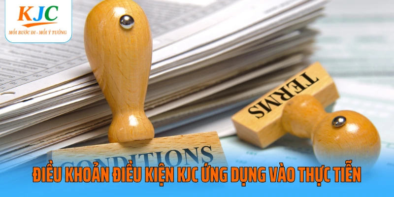 Điều khoản điều kiện KJC ứng dụng vào thực tiễn